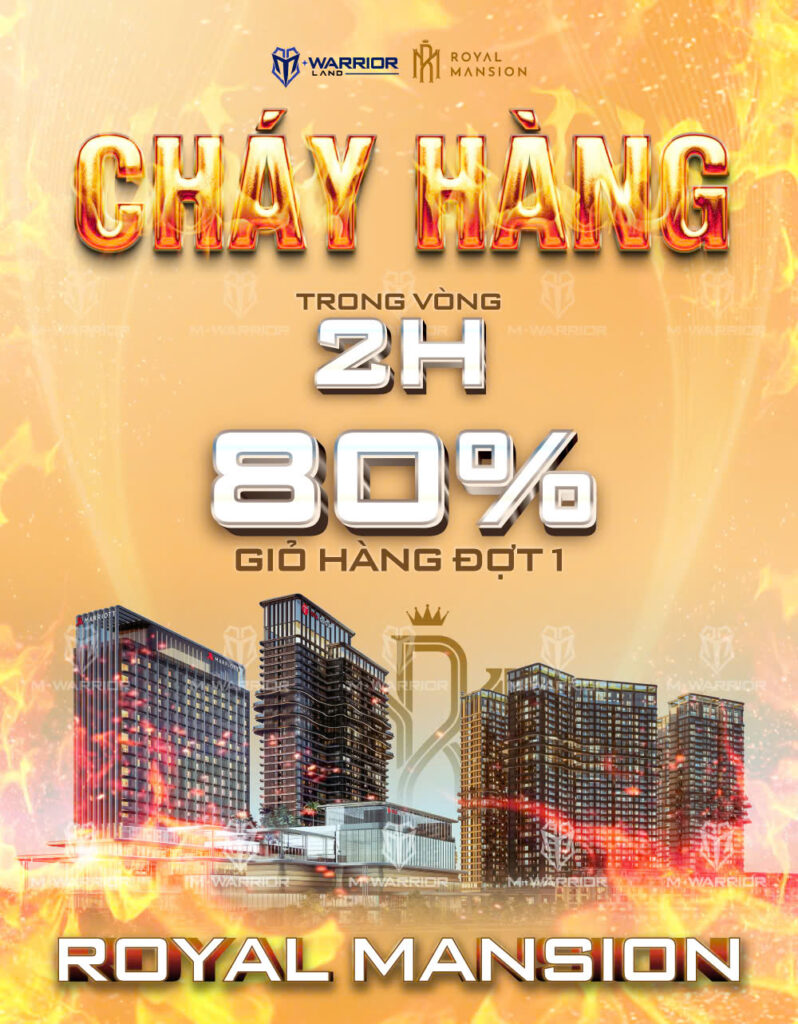 BÁO ĐỘNG THỊ TRƯỜNG: ROYAL MANSION GÂY SỐC VỚI TỐC ĐỘ BAY HÀNG KỶ LỤC, 80% GIỎ HÀNG ĐỢT 1 CHÁY SẠCH CHỈ TRONG 2 GIỜ